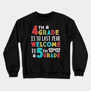 4th Grade Is So Last Year Welcome To 5th Grade Teachers Gift Crewneck Sweatshirt